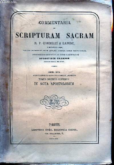 COMMENTARIA IN SCRIPTURAM SACRAM R. P. CORNELLI A LAPIDE TOMUS DECIMUS SEPTIMUS IN ACTA APOSTOLORUM