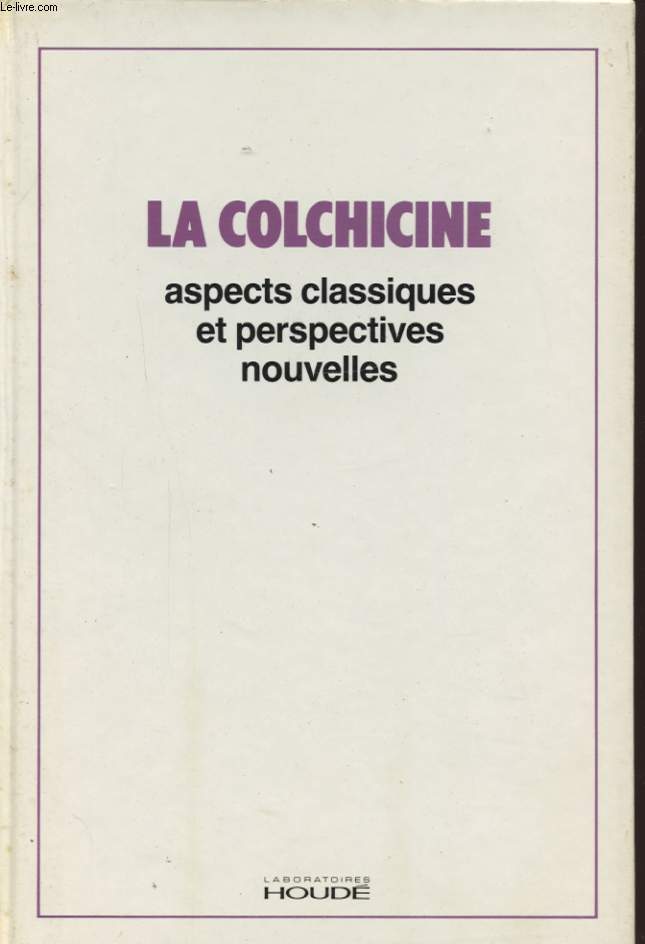 LA COLCHICINE ASPECTS CLASSIQUES ET PERSPECTIVES NOUVELLES