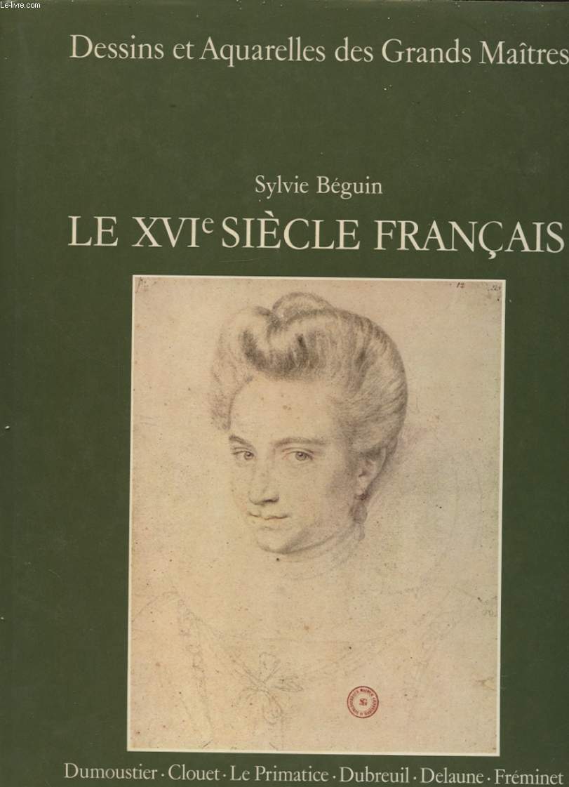 DESSINS ET AQUARELLES DES GRANDS MAITRES LE XVIe SIECLE FRANCAIS