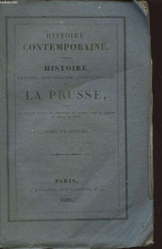 HISTOIRE POLITIQUE ADMINISTRATIVE CIVILE ET MILITAIRE DE LA PRUSSE TOME TROISIEME