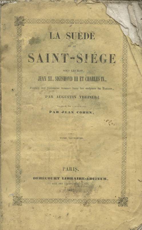 LA SUEDE ET LE SAINT SIEGE SOUS LES ROIS JEAN III SIGISMOND III ET CHARLES IX TOME TROISIEME