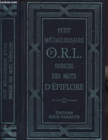 PETIT METAGLOSSAIRE D O. R. L. ENRICHI DES MOTS D EPIFLORE