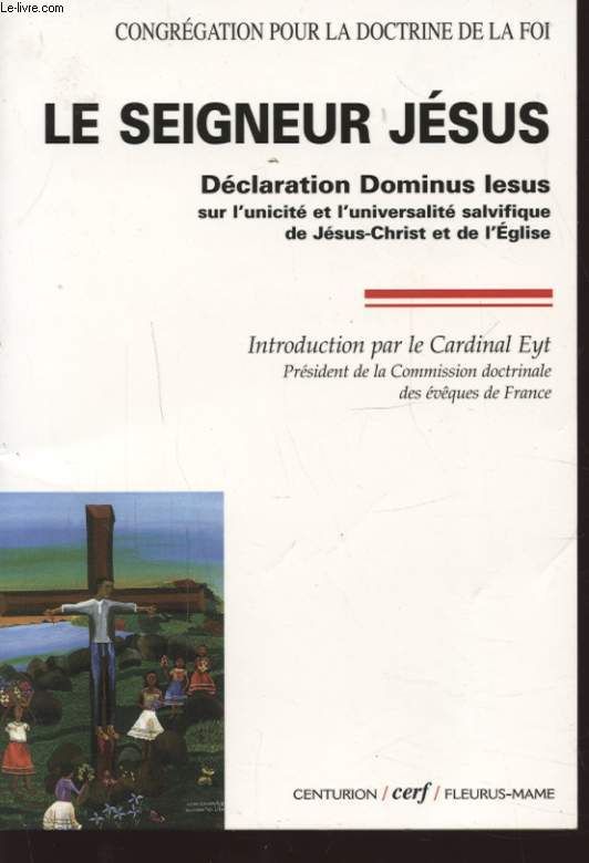 LE SEIGNEUR JESUS DECLARATION DOMINUS LESUS SUR L UNICITE ET L UNIVERSALITE SALVIFIQUE DE JESUS CHRIST ET DE L EGLISE