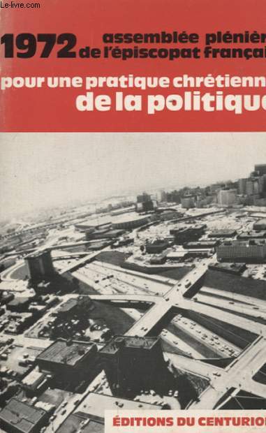 1972 ASSEMBLEE PLENIERE DE L EPISCOPAT FRANCAIS POUR UNE PRATIQUE CHRETIENNE DE LA POLITIQUE