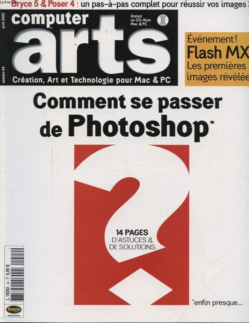 COMPUTER ARTS N44 : COMMENT SE PASSER DE PHOTOSHOP ? 14 PAGES D ASTUCES ET DE SOLUTIONS - FLASH MX LES PREMIERES IMAGES REVELEES !