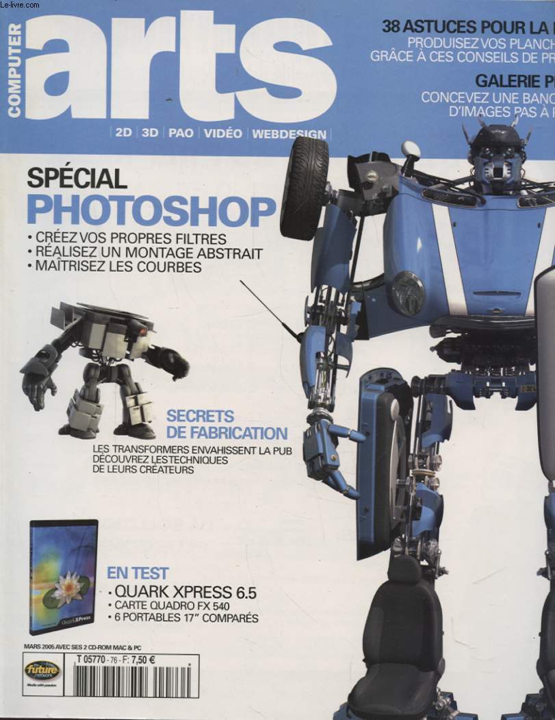 COMPUTER ARTS N76 : SPECIALPHOTOSHOP - CREEZ VOS PROPRES FILTRES - REALISEZ UN MONTAGE ABSTRAIT - MAITRISEZ LES COURBES - SECRETS DE FABRICATION LES TRANSFOMRERS ENVAHISSENT LA PUB...