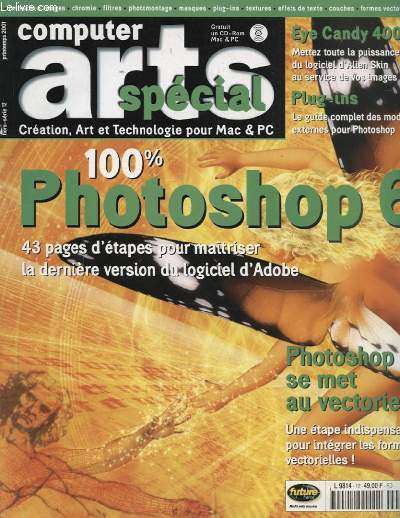 COMPUTER ARTS HORS SERIE N12 100% PHOTOSHOP6 43 PAGES D ETAPES POUR MAITRISER LA DRNIERE VERSION DU LOGICIEL D ADOBE - PHOTOSHOP SE MET AU VECTORIEL UNE ETAPE INDIPENSABLE POUR INTEGRER LES FORMES VECTORIELLES...