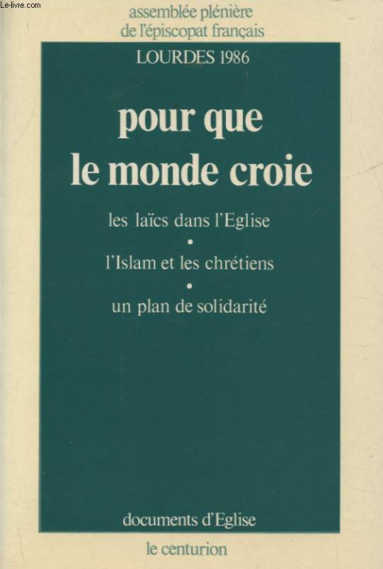 POUR QUE LE MONDE CROIE : LES LAICS DANS L EGLISE - L ISLAM ET LES CHRETIENS - UN PLAN DE SOLIDARITE