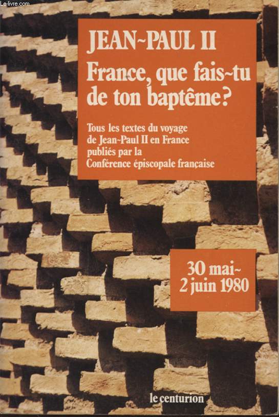 FRANCE QUE FAIS TU DE TON BAPTEME ? TOUS LES TEXTES DU VOYAGE EN FRANCE PUBLIES PAR LA CONFERENCE EPISCOPALE FRANCAISE