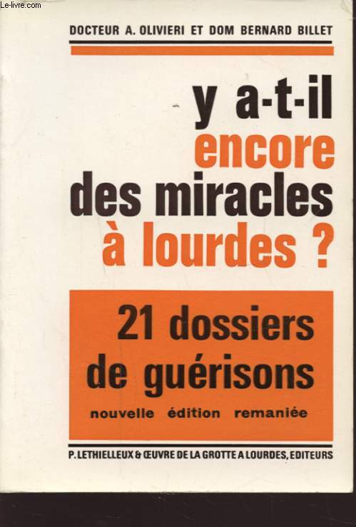 Y A T IL ENCORE DES MIRACLES A LOURDES ? 21 DOSSIERS DE GUERISONS