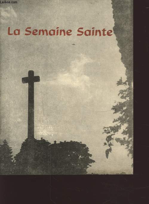 LA SEMAINE SAINTE - LE RAMEU - LE JEUDI SAINT - LE VENDREDI SAINT - LA VEILLE PASCAL - ORDINAIRE DE LA MESSE