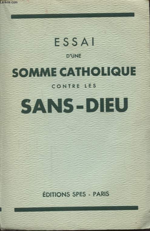 ESSAI D UNE SOMME CATHOLIQUE CONTRE LES SANS DIEU