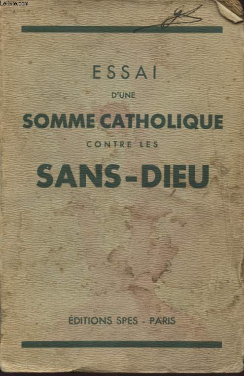 ESSAI D UNE SOMME CATHOLIQUE CONTRE LES SANS DIEU