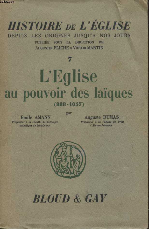 HISTOIRE DE L EGLISE DEPUIS LES ORIGINES JUSQU A NOS JOURS : L EGLISE AU POUVOIR DES LAIQUES 888-1057