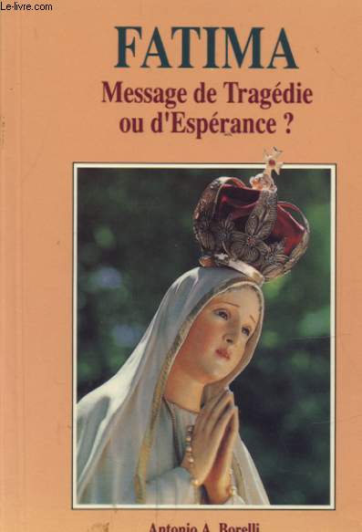 FATIMA MESSAGE DE TRAGEDIE OU D ESPERANCE ?