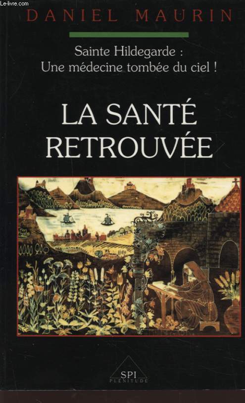 SAINTE HILDEGARDE : UNE MEDECINE TOMBEE DU CIEL ! TOME 2 : LA SANTE RETROUVEE