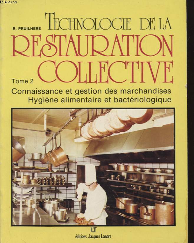 TECHNOLOGIE DE LA RESTAURATION COLLECTIVE TOME 2 : CONNAISSANCE ET GESTION DES MARCHANDISES HYGIENE ALIMENTAIRE ET BACTERIOLOGIQUE