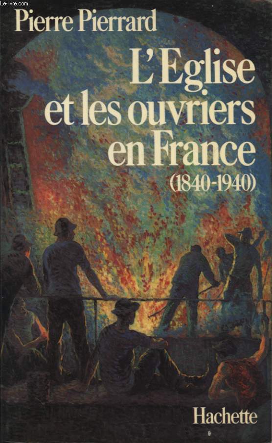 L EGLISE ET LES OUVRIERS EN FRANCE (1840-1940)