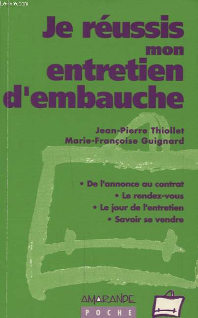 JE REUSSIS MON ENTRETIEN D EMBAUCHE - DE L ANNONCE AU CONTRAT - LE RENDEZ VOUS - LE JOUR DE L ENTRETIEN - SAVOIR CE VENDRE