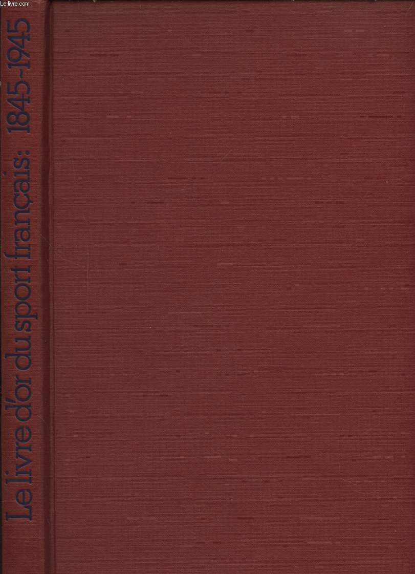 LE LIVRE D OR DU SPORT FRANCAIS 1845 - 1945