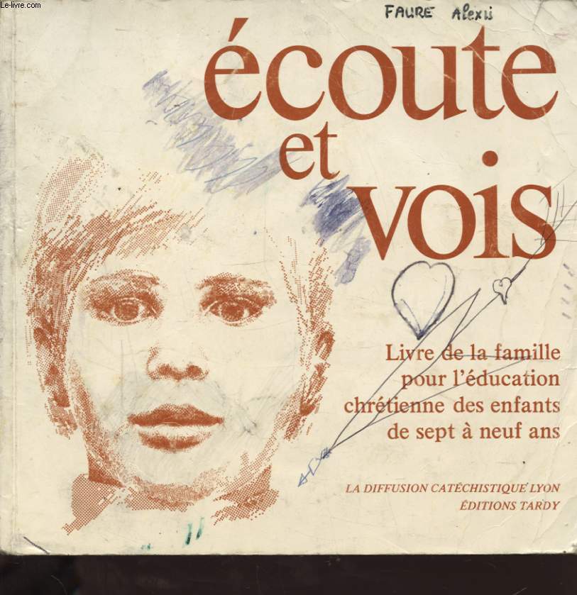 ECOUTE ET VOIS : LIVRE DE LA FAMILLE POUR L EDUCATION CHRETIENNE DES ENFANTS DE SEPT A NEUF ANS