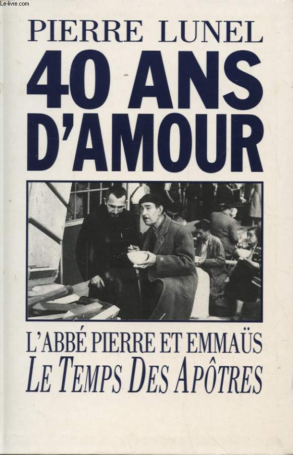 40 ANS D AMOUR L ABBE PIERRE ET EMMAUS LE TEMPS DES APOTRES