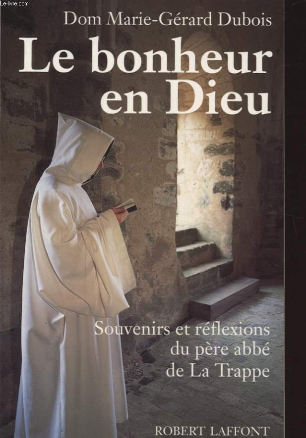 LE BONHEUR EN DIEU - SOUVENIRS ET REFLEXIONS DU PERE ABBE DE LA TRAPPE