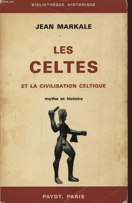 LES CELTES ET LA CIVILISATION CELTIQUE MYTHE ET HISTOIRE