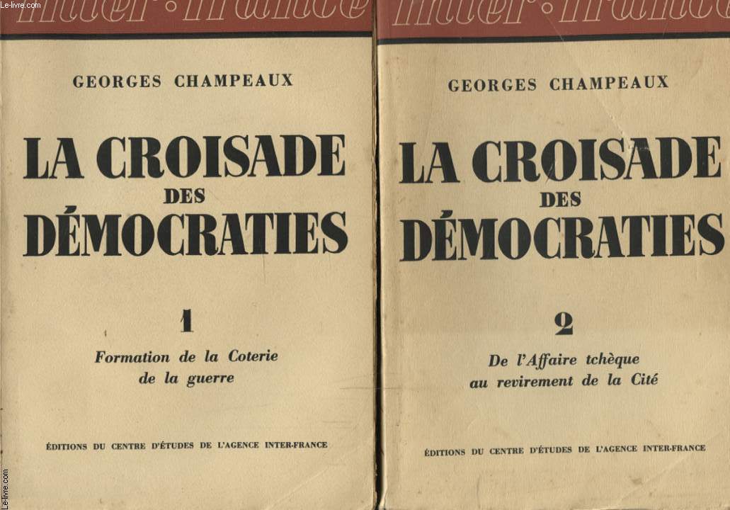 LA CROISADE DES DEMOCRATIES EN 2 TOMES : 1 - FORMATION DE LA COTERIE DE LA GUERRE / 2 - DE L AFFAIRE TCHEQUE AU REVIREMENT DE LA CITE