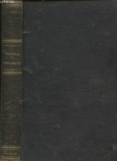 LE NOUVEAU TESTAMENT DE NOTRE SEIGNEUR JESUS CHRIST D APRES LA VERSION REVUE PAR J. F. OSTERVALD