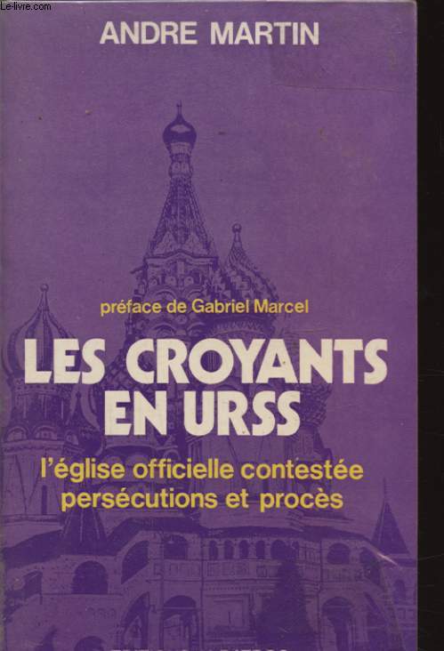 LES CROYANTS EN URSS : L EGLISE OFFICIELLE CONTESTEE PERSECUTIONS ET PROCES