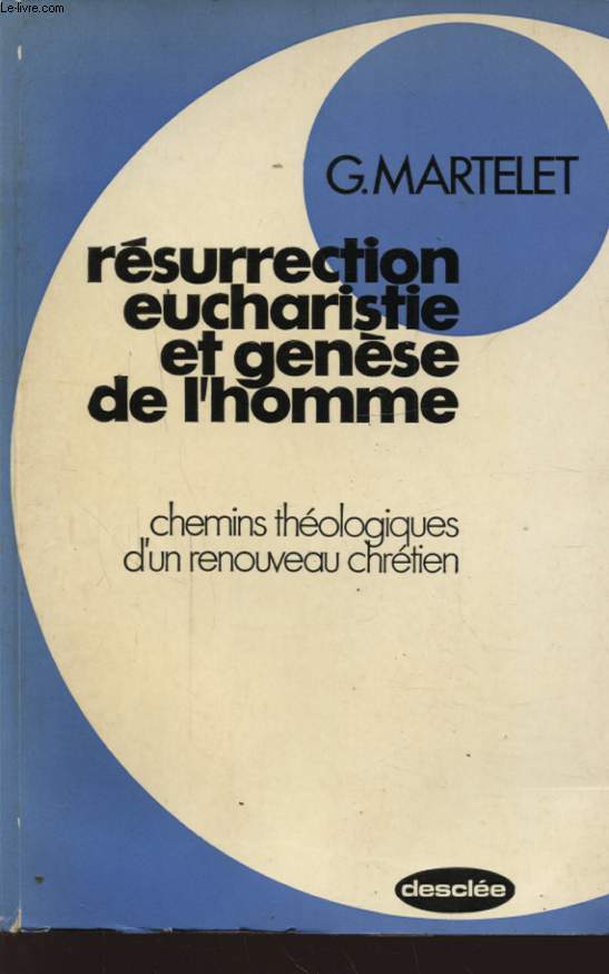 RESURRECTION EUCHARISTIE ET GENESE DE L HOMME CHEMINS THEOLOGIQUES D UN RENOUVEAU CHRETIEN