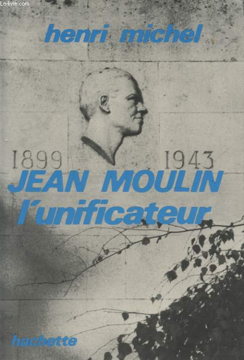 JEAN MOULIN L UNIFICATEUR