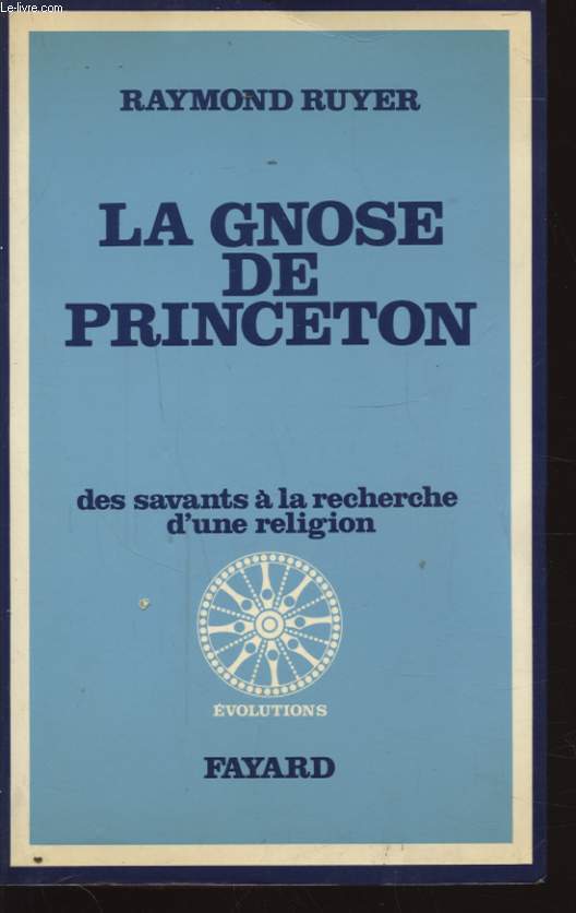 LA GNOSE DE PRINCETON DES SAVANTS A LA RECHERCHE D UNE RELIGION