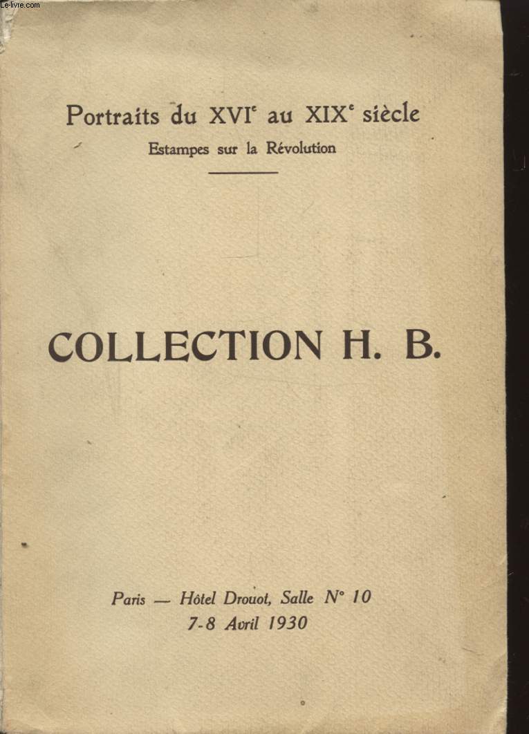 CATALOGUE DES TRES BEAUX PORTRAITS DU XVI AU XIX SIECLE COMPOSANT LA COLLECTION DE MONSIEUR H.B.
