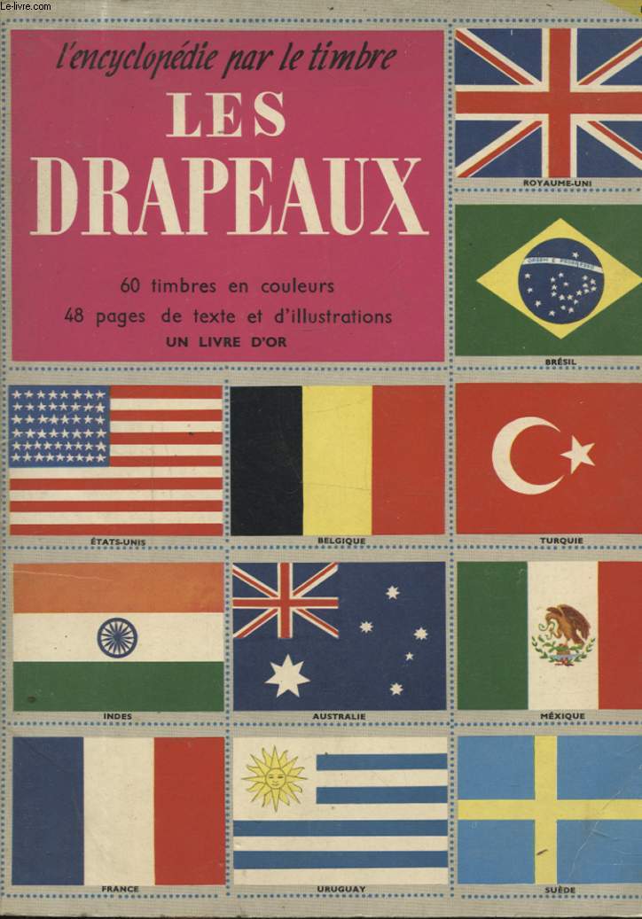 L ENCYCLOPEDIE PAR LE TIMBRE : LES DRAPEAUX : 60 TIMBRES EN COULEURS - 48 PAGES DE TEXTE ET D ILLUSTRATIONS