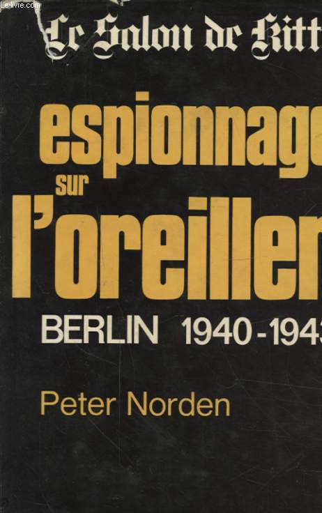 ESPIONNAGE SUR L OREILLER SALON KITTY BERLIN 1940 - 1943