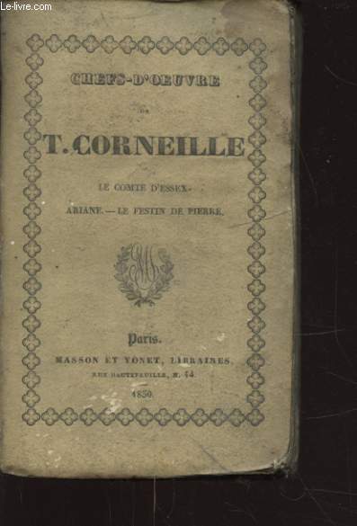 CHEFS D OEUVRE DE T. CORNEILLE LE COMTE D ESSEX - ARIANE - LE FESTIN DE PIERRE