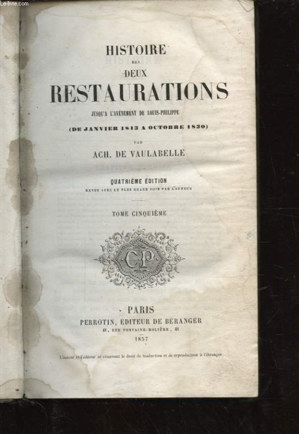 HISTOIRE DES DEUX RESTAURATIONS JUSQU A L AVENEMENT DE LOUIS PHILIPPE DE JANVIER 1813 A OCTOBRE 1830 TOME CIQUIEME