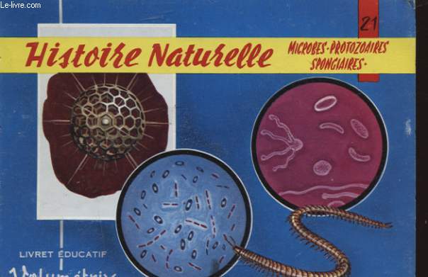 HISTOIRE NATURELLE IX : MICROBES - PROTOZOAIRES ET SPONGIAIRES