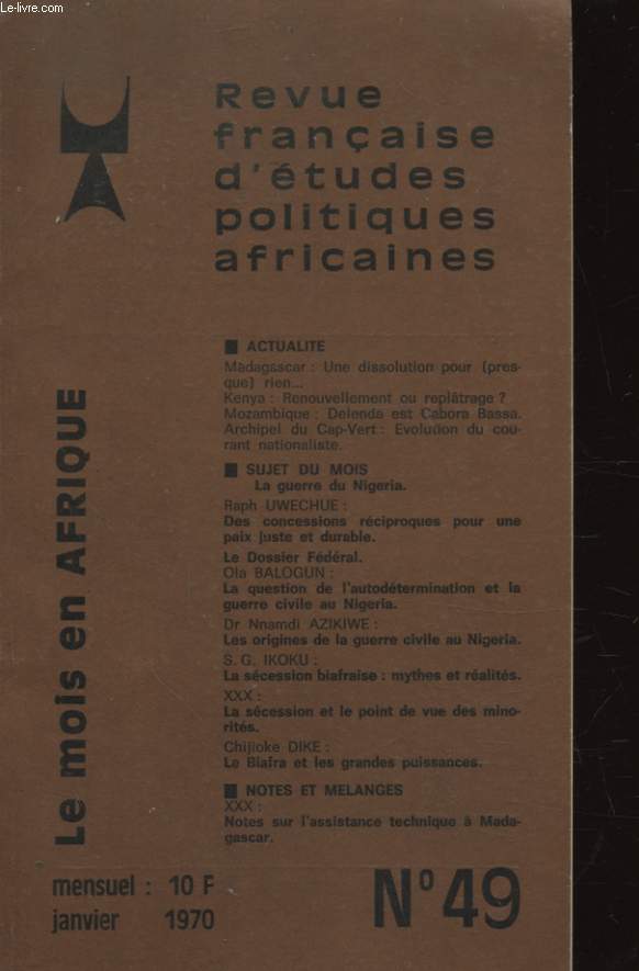 REVUE FRANCAISE D ETUDES POLITIQUES AFRICAINES LE MOIS EN AFRIQUE N49 : MADAGASCAR UNE DISSOLUTION POUR PRESQUE RIEN - LA GUERRE DU NIGERIA - NOTES SUR L ASSISTANCE TECHNIQUE A MADAGASCAR - LA SECESSION ET LE POINT DE VUE DES MINORITES...