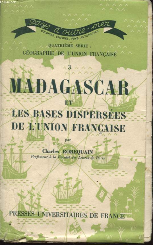 GEOGRAPHIE DE L UNION FRANCAISE 3 MADAGASCAR ET LES BASES DISPERSEES DE L UNION FRANCAISES
