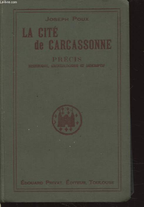 LA CITE DE CARCASSONNE PRECIS HISTORIQUE ARCHEOLOGIQUE ET DESCRIPTIF