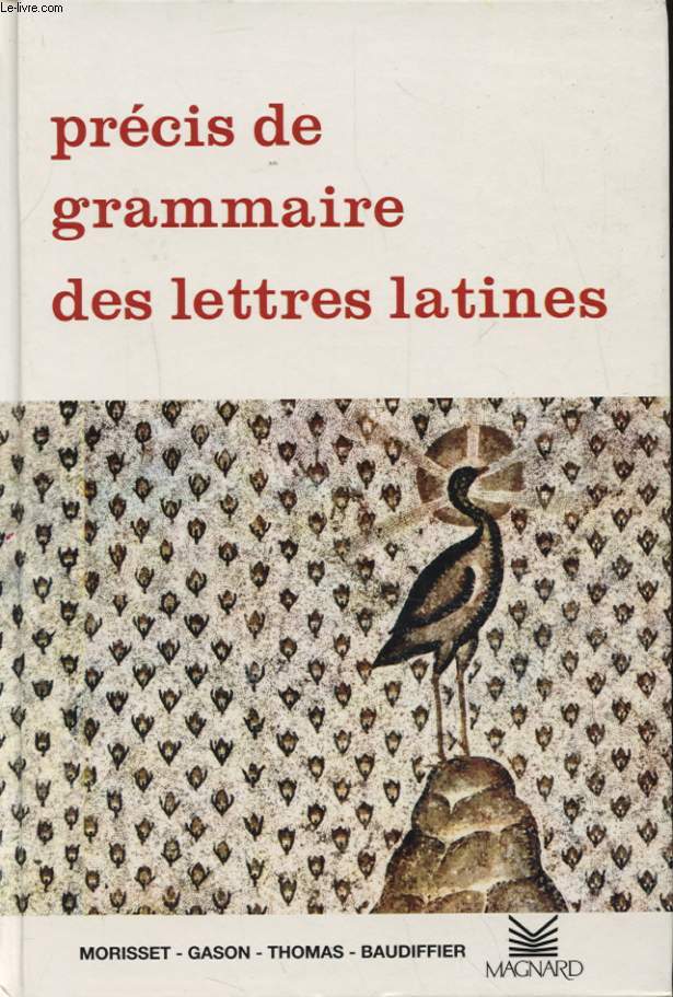 PRECIS DE GRAMMAIRE DES LETTRE LATINES LYCEES - CLASSES PREPARATOIRES - ENSEIGNEMENT SUPERIEUR