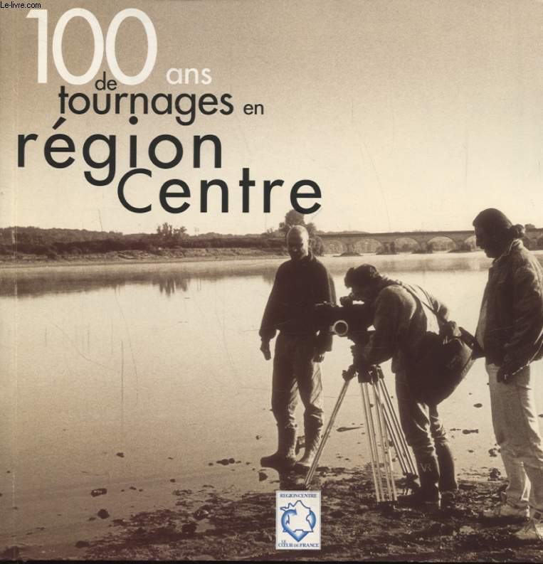 100 ANS DE TOURNAGE EN REGION CENTRE