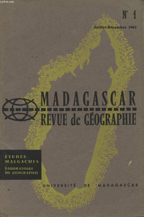 MADAGASCAR REVUE DE GEOGRAPHIE N1 : PRESENTE DE LA REVUE - LES INDUSTRIES DE TANANARIVE - ETUDE DE QUELQUES TYPES DE TEMPS A MADAGASCAR - PHENOMENES D ALLURE KARSTIQUE DANS LES QUARTZITES DE L IBITY - L EXCURSION GEOGRAPHIQUE DANS LE SUD DE MADAGASCAR..