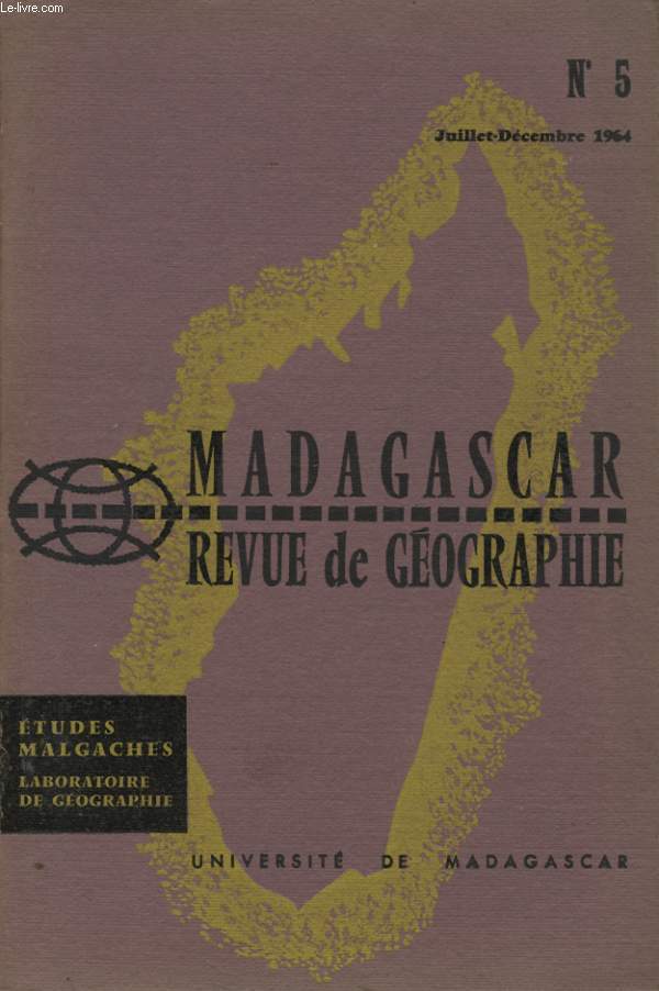MADAGASCAR REVUE DE GEOGRAPHIE N5 : LA FORET D AMBOHITANTELY / PROBLEMES MORPHOLOGIQUES DU VAKINANKARATRA / LES CULTURES MARATCHERES AUTOUR DE TANANARIVE / RECONNAISSANCE AERIENNE DES ILES BARREN / MONTAGNE MALGACHE...