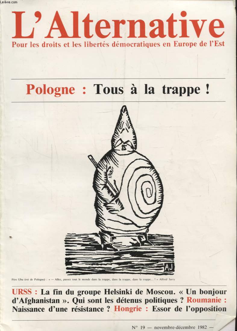 L ALTERNATIVE N19 : POLOGNE TOUS A LA TRAPPE - URSS LA FIN DU GROUPE HELSINKI DE MOSCOU - ROUMANIE NAISSANCE D UNE RESISTANCE ? HONGRIE ESSOR DE L OPPOSITION