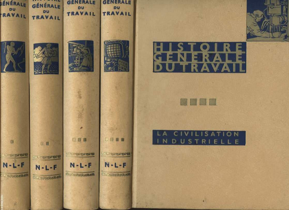 HISTOIRE GENERALE DU TRAVAIL EN 4 TOMES : 1/ PREHISTOIRE ET ANTIQUITE / 2 - L AGE DE L ARTISANAT / 3 - L ERE DES REVOLUTION / 4 - LA CIVILISATION INDUSTRIELLE