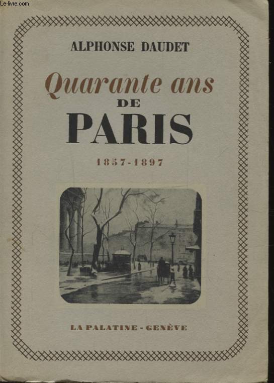 QUARANTE ANS DE PARIS 1857 - 1897